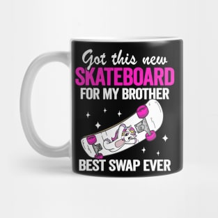 Got This New Skateboard For My Brother Best Swap Ever Funny Skateboard Mug